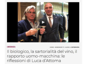 Il biologico, la sartorialità del vino, il rapporto uomo-macchina: le riflessioni di Luca D'Attoma